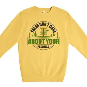 Funny Disc Golf Trees Don't Care About Your Feelings Premium Crewneck Sweatshirt