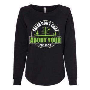 Funny Disc Golf Trees Don't Care About Your Feelings Womens California Wash Sweatshirt