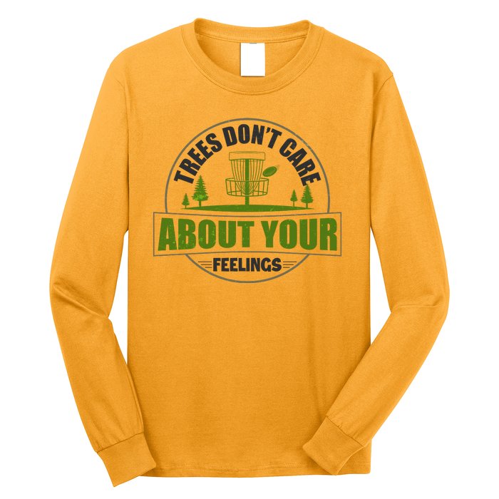 Funny Disc Golf Trees Don't Care About Your Feelings Long Sleeve Shirt