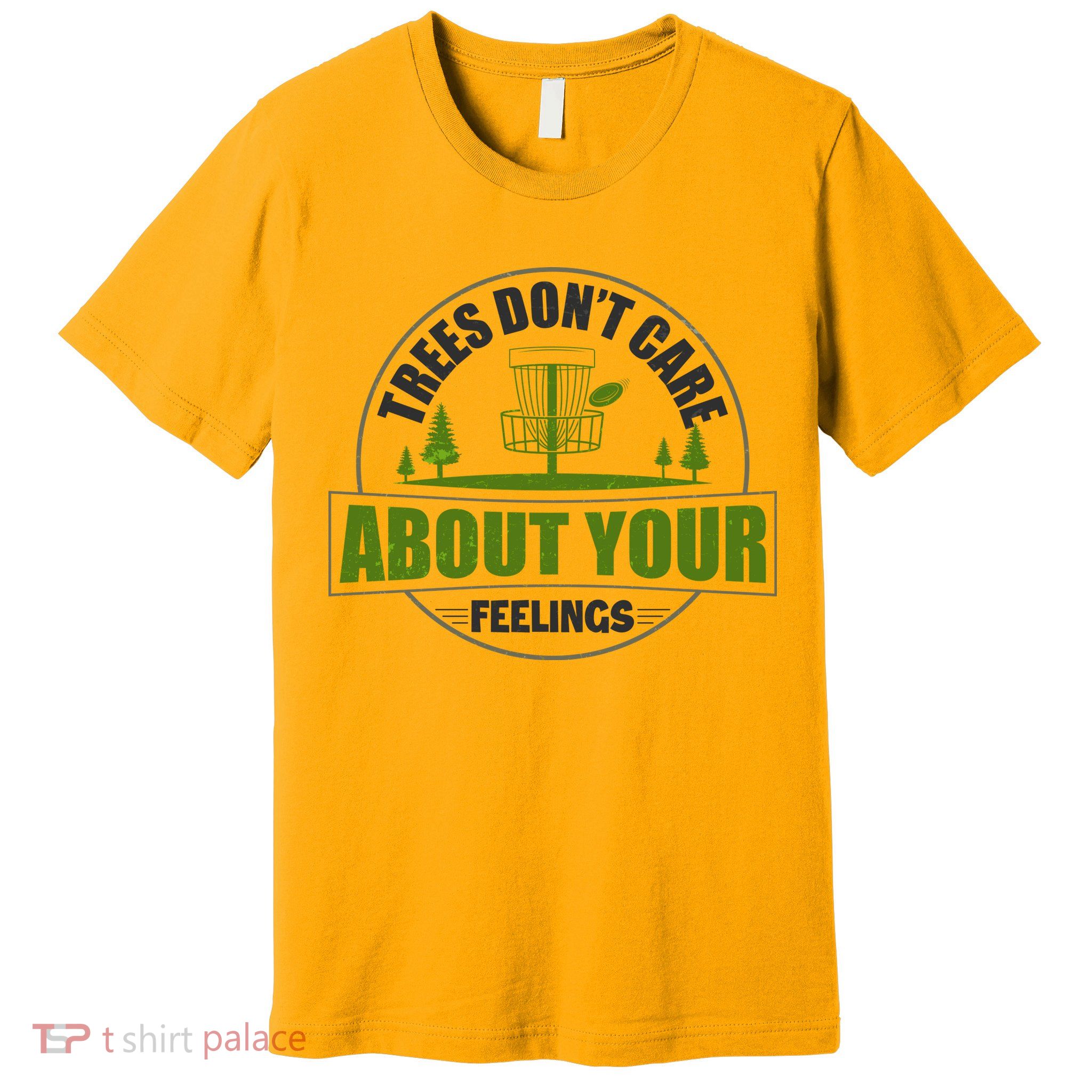 Funny Disc Golf Trees Don't Care About Your Feelings Premium T-Shirt