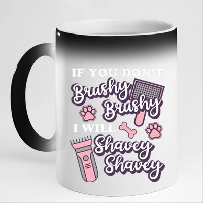 Funny Dog Groomer If You DonT Brushy Brushy Dog Grooming 11oz Black Color Changing Mug