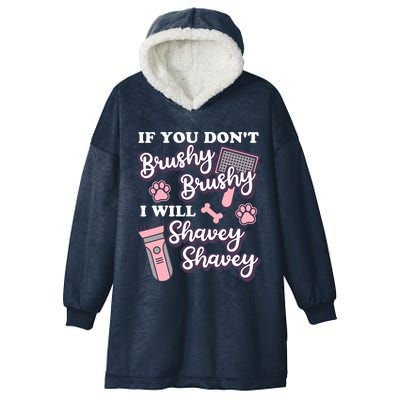 Funny Dog Groomer If You DonT Brushy Brushy Dog Grooming Hooded Wearable Blanket