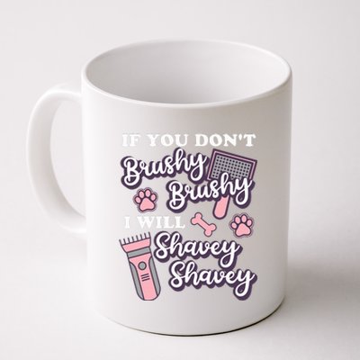 Funny Dog Groomer If You DonT Brushy Brushy Dog Grooming Coffee Mug