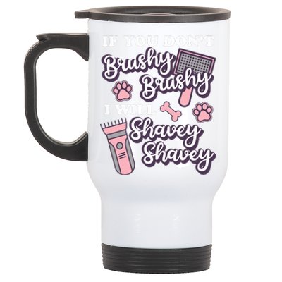 Funny Dog Groomer If You DonT Brushy Brushy Dog Grooming Stainless Steel Travel Mug