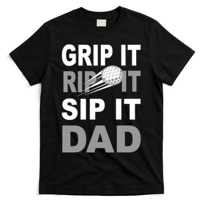 Father's Day Golf Dad, Grip It Rip It Sip It Gift For Dad T-Shirt