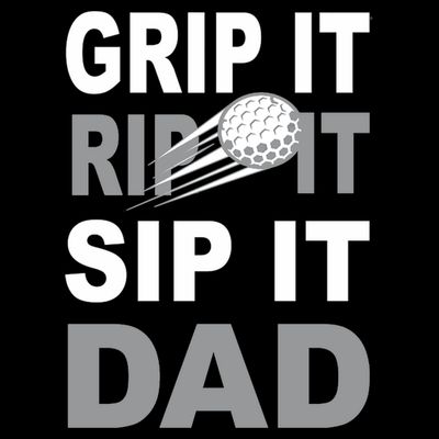 Father's Day Golf Dad, Grip It Rip It Sip It Gift For Dad T-Shirt