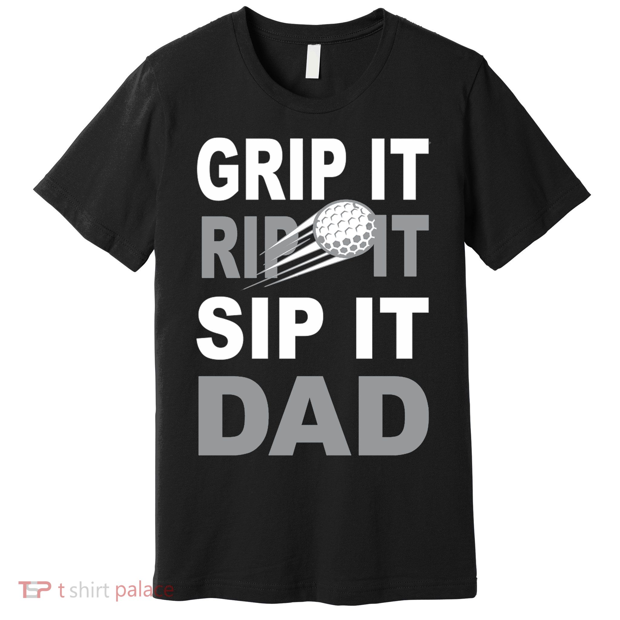 Father's Day Golf Dad, Grip It Rip It Sip It Gift For Dad Premium T-Shirt