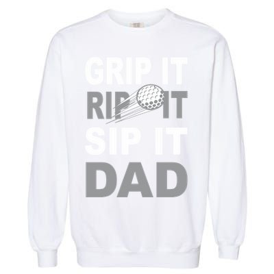 Father's Day Golf Dad, Grip It Rip It Sip It Gift For Dad Garment-Dyed Sweatshirt