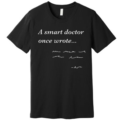 Funny Doctor Gifts Smart Doctor Once Wrote Medical Humor Premium T-Shirt