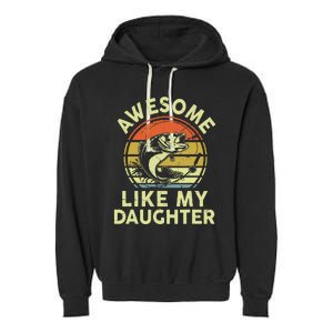 Father Day Gift Awesome Like My Daughter Funny Fishing Dad Garment-Dyed Fleece Hoodie