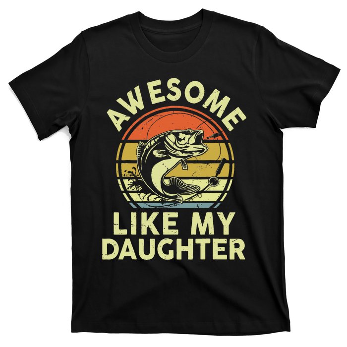 Father Day Gift Awesome Like My Daughter Funny Fishing Dad T-Shirt