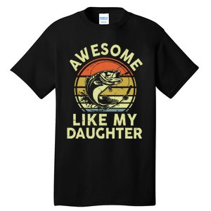 Father Day Gift Awesome Like My Daughter Funny Fishing Dad Tall T-Shirt