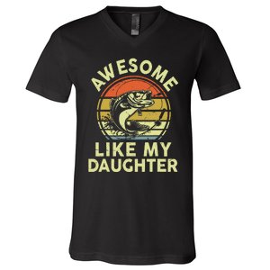 Father Day Gift Awesome Like My Daughter Funny Fishing Dad V-Neck T-Shirt