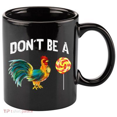 Fathers Day Gift Dont Be A Sucker Cock 11oz C Handle Ceramic Mug