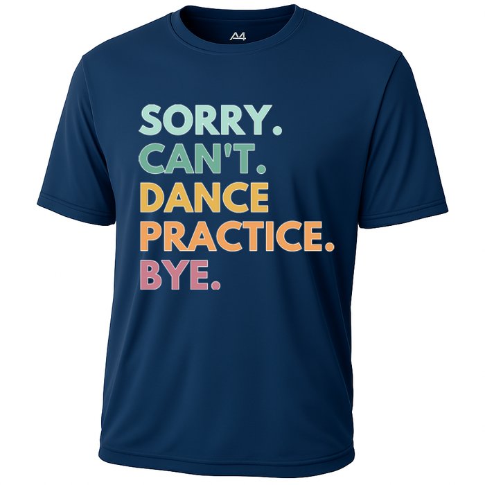 Funny Dancer Gift Sorry Cant Dance Practice Bye Cooling Performance Crew T-Shirt