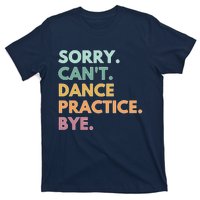 Funny Dancer Gift Sorry Cant Dance Practice Bye T-Shirt