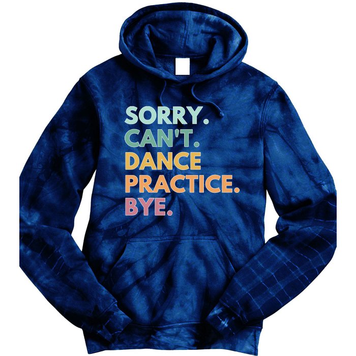 Funny Dancer Gift Sorry Cant Dance Practice Bye Tie Dye Hoodie