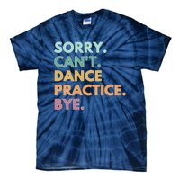 Funny Dancer Gift Sorry Cant Dance Practice Bye Tie-Dye T-Shirt