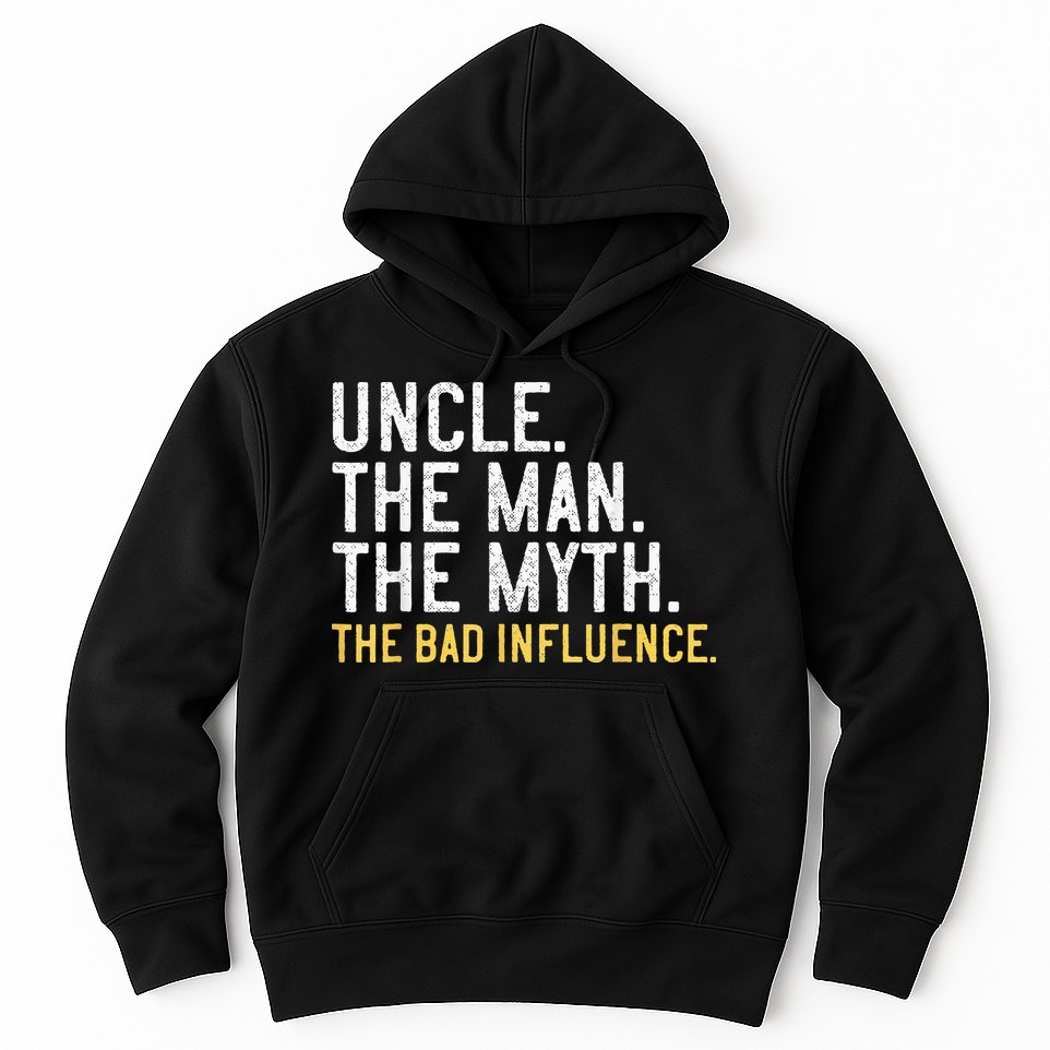 Father's Day Gift Uncle The Man The Myth The Bad Influence Hoodie