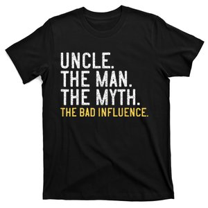 Father's Day Gift Uncle The Man The Myth The Bad Influence T-Shirt