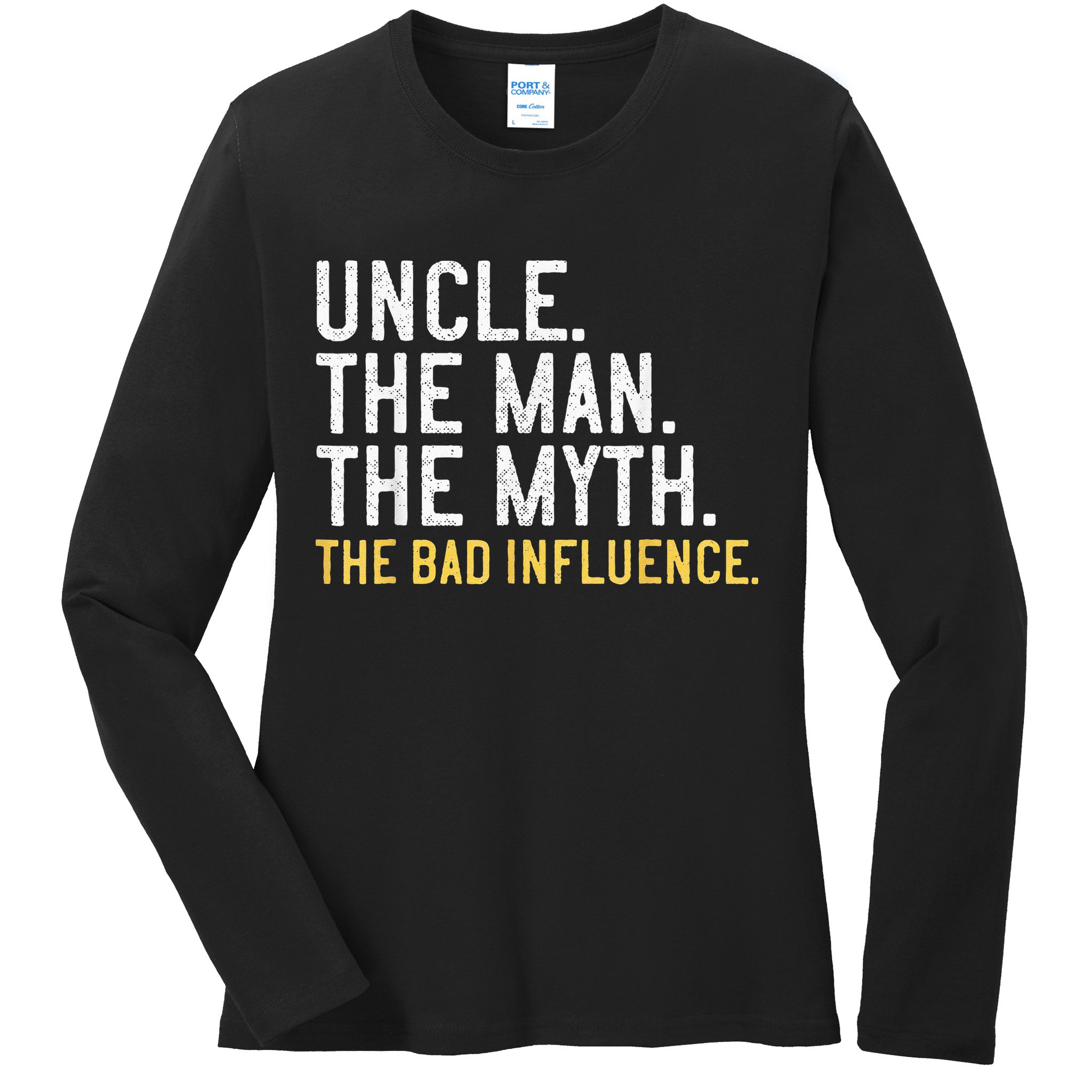 Father's Day Gift Uncle The Man The Myth The Bad Influence Ladies Long Sleeve Shirt