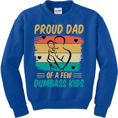 Fathers Day Gift Proud Dad Of A Few Dumbass Cool Gift Kids Sweatshirt