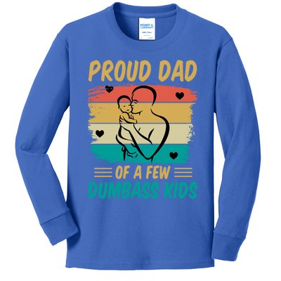 Fathers Day Gift Proud Dad Of A Few Dumbass Cool Gift Kids Long Sleeve Shirt