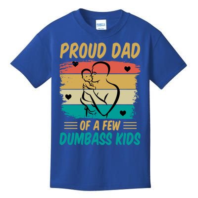 Fathers Day Gift Proud Dad Of A Few Dumbass Cool Gift Kids T-Shirt