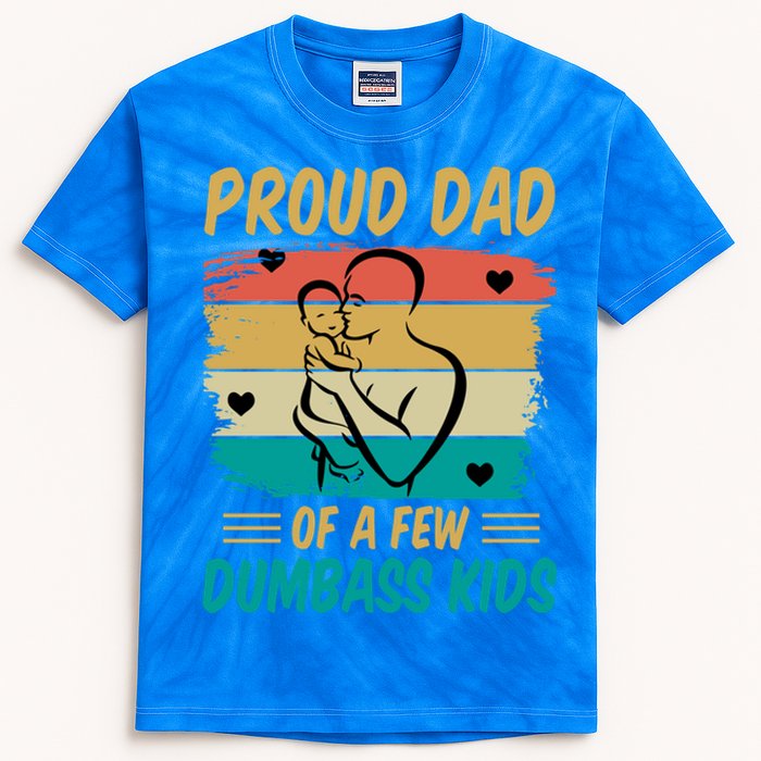 Fathers Day Gift Proud Dad Of A Few Dumbass Cool Gift Kids Tie-Dye T-Shirt