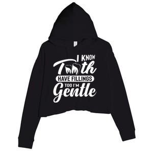 Funny Dentist Gift I Know Tooth Have Fillings Too I'm Gentle Gift Crop Fleece Hoodie