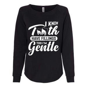 Funny Dentist Gift I Know Tooth Have Fillings Too I'm Gentle Gift Womens California Wash Sweatshirt