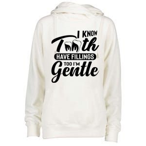 Funny Dentist Gift I Know Tooth Have Fillings Too I'm Gentle Gift Womens Funnel Neck Pullover Hood