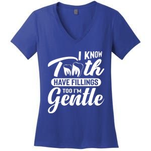 Funny Dentist Gift I Know Tooth Have Fillings Too I'm Gentle Gift Women's V-Neck T-Shirt