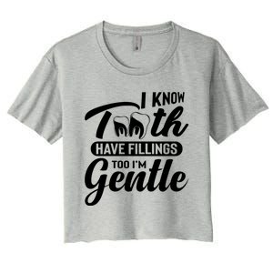 Funny Dentist Gift I Know Tooth Have Fillings Too I'm Gentle Gift Women's Crop Top Tee