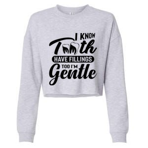 Funny Dentist Gift I Know Tooth Have Fillings Too I'm Gentle Gift Cropped Pullover Crew