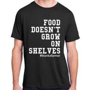 Food DoesnT Grow On Shelves Adult ChromaSoft Performance T-Shirt