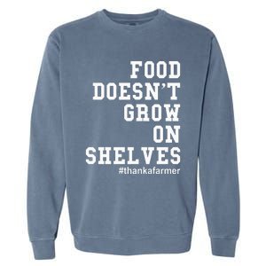 Food DoesnT Grow On Shelves Garment-Dyed Sweatshirt