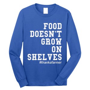 Food DoesnT Grow On Shelves Long Sleeve Shirt