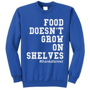 Food DoesnT Grow On Shelves Sweatshirt