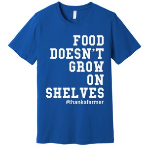 Food DoesnT Grow On Shelves Premium T-Shirt