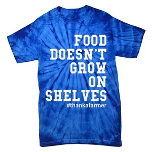 Food DoesnT Grow On Shelves Tie-Dye T-Shirt