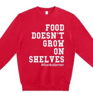 Food DoesnT Grow On Shelves Premium Crewneck Sweatshirt