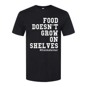 Food DoesnT Grow On Shelves Softstyle CVC T-Shirt