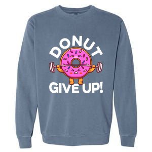 Funny Donut Give Up Workout Doughnut Day Cousin Crew Great Gift Garment-Dyed Sweatshirt