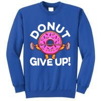 Funny Donut Give Up Workout Doughnut Day Cousin Crew Great Gift Sweatshirt