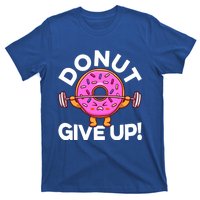 Funny Donut Give Up Workout Doughnut Day Cousin Crew Great Gift T-Shirt