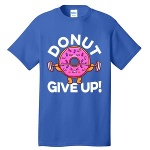 Funny Donut Give Up Workout Doughnut Day Cousin Crew Great Gift Tall T-Shirt