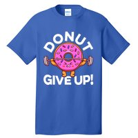 Funny Donut Give Up Workout Doughnut Day Cousin Crew Great Gift Tall T-Shirt