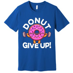 Funny Donut Give Up Workout Doughnut Day Cousin Crew Great Gift Premium T-Shirt