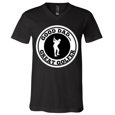 Father's Day Good Dad Great Golfer Gift For Dad V-Neck T-Shirt